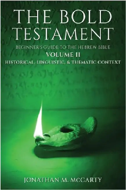 The Bold Testament: Beginner's Guide to the Hebrew Bible, Volume II: Historical, Linguistic, & Thematic Context by McCarty, Jonathan