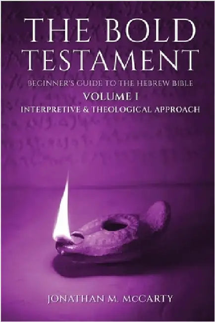 The Bold Testament: Beginner's Guide to the Hebrew Bible, Volume I: Interpretive & Theological Approach by McCarty, Jonathan