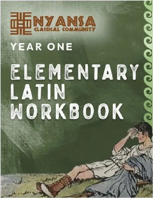 Nyansa Classical Community Year One Elementary Latin Workbook by Classical Community, Nyansa