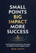 Small Points, Big Impact, More Success: Small Points That Can Create a Big Impact and Help You Achieve Greater Success by Bob Hirth