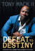 Defeat to Destiny: From Setbacks to Success by Tony Mack