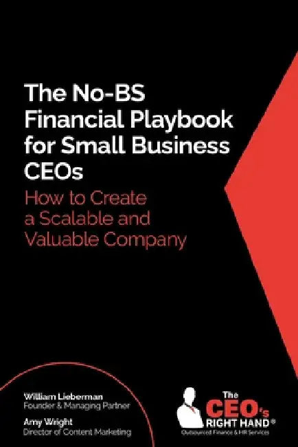 The No-BS Financial Playbook for Small Business CEOs: How to Create a Scalable and Valuable Company by Lieberman, William