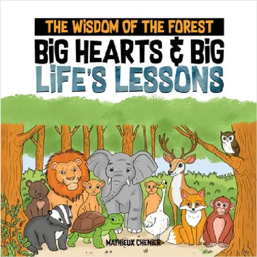 The Wisdom of the Forest: Big Hearts & Big Life's Lessons by Chenier, Mathieux