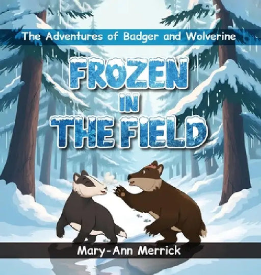 The Adventures of Badger and Wolverine: Frozen In The Field by Mary Ann Merrick