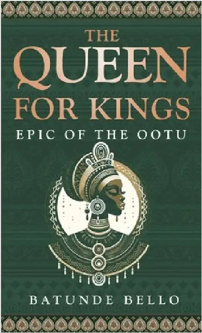 The Queen For Kings: Epic of the Ootu by Bello, Batunde