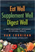 Eat Well Supplement Well Digest Well: A Nonconformist Approach To Optimal Health by Dan Corrigan, Karen Myers, Jeffrey Barke M. D.