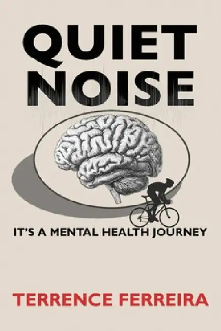 Quiet Noise: It's a Mental Health Journey by Terrence Ferreira