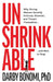 Unshrinkable: Why Strong Women Secretly Criticize, Diminish, and Thwart Themselves...and How to Stop by Darby Bonomi