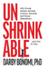 Unshrinkable: Why Strong Women Secretly Criticize, Diminish, and Thwart Themselves...and How to Stop by Darby Bonomi