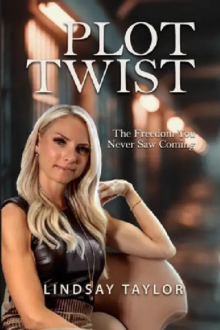 Plot Twist: The Freedom You Never Saw Coming by Lindsay Taylor