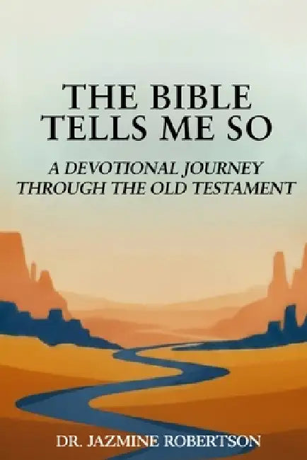 The Bible Tells Me So: A Devotional Journey through the Old Testament by Jazmine R. Robertson