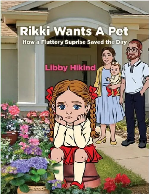 Rikki Wants a Pet: How a Fluttery Surprise Saved the Day by Hikind, Libby