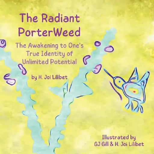 The Radiant PorterWeed: The Awakening to One's True Identity of Unlimited Potential by H. Joi Lilibet
