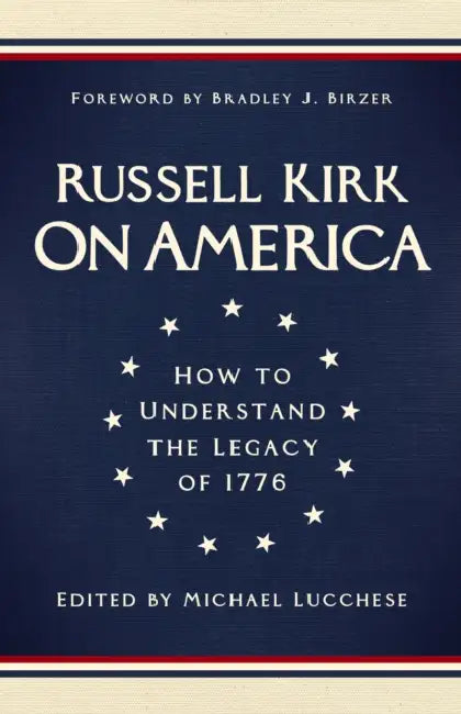 On America: How to Understand the Legacy of 1776 by Russell Kirk, Michael Lucchese, Bradley J. Birzer