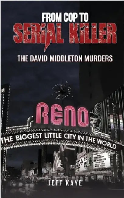From Cop to Serial Killer: The David Middleton Murders by Kaye, Jeff