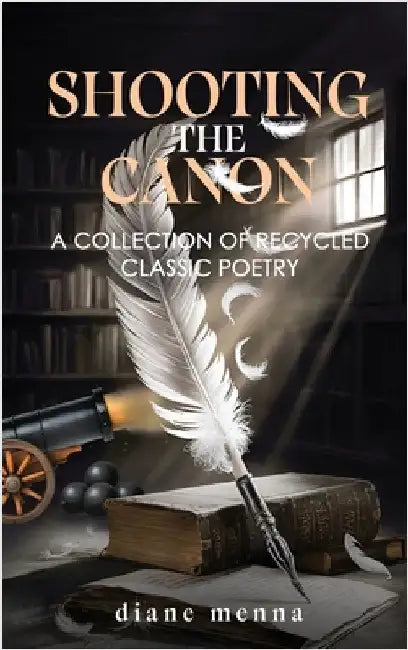 Shooting The Canon: A Collection of Recycled Classic Poetry by Menna, Diane