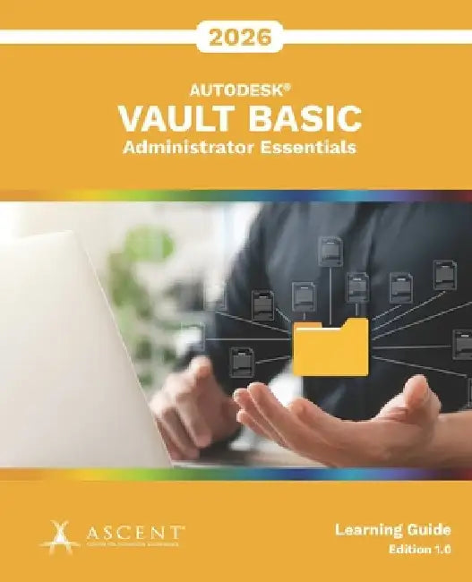 Autodesk Vault Basic 2026: Administrator Essentials by Ascent - Center for Technical Knowledge
