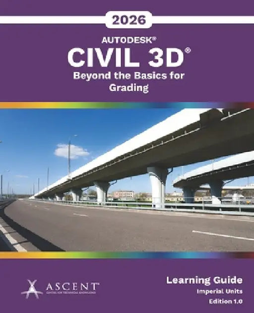Autodesk Civil 3D 2026: Beyond the Basics for Grading (Imperial Units) by Ascent - Center for Technical Knowledge