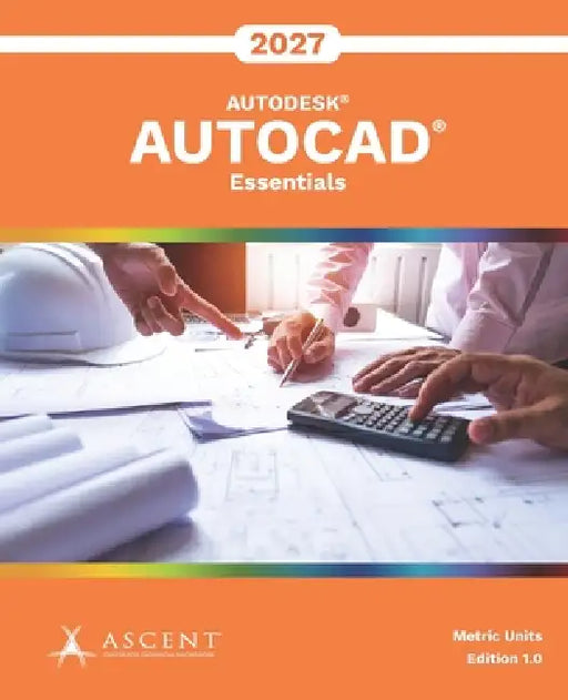 AutoCAD 2027: Essentials (Metric Units) by Ascent - Center for Technical Knowledge