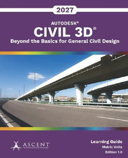 Autodesk Civil 3D 2027: Beyond the Basics for General Civil Design (Metric Units) by Ascent - Center for Technical Knowledge