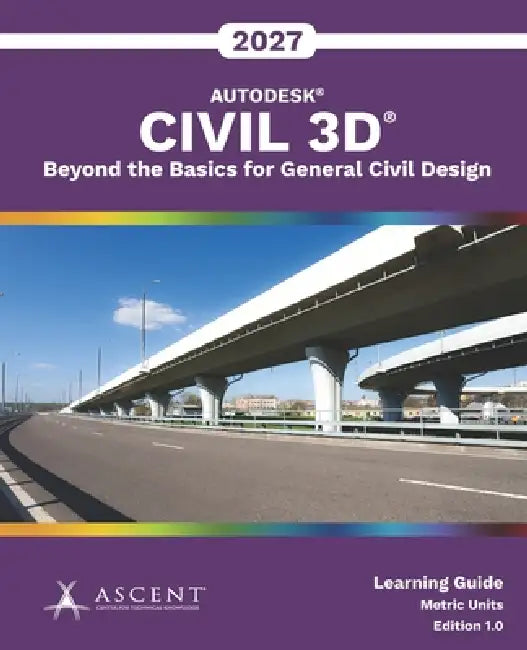 Autodesk Civil 3D 2027: Beyond the Basics for General Civil Design (Metric Units) by Ascent - Center for Technical Knowledge