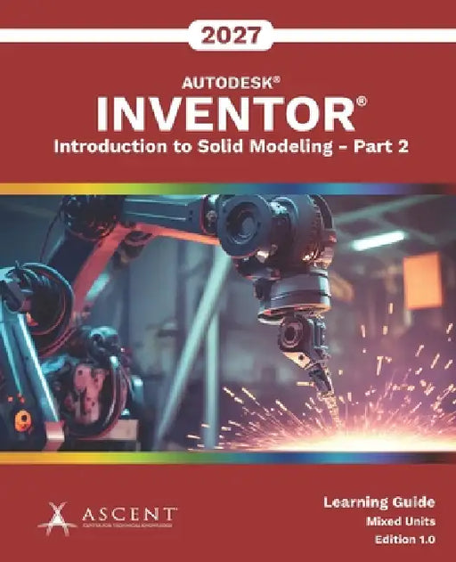 Autodesk Inventor 2027: Introduction to Solid Modeling - Part 2 (Mixed Units) by Ascent - Center for Technical Knowledge