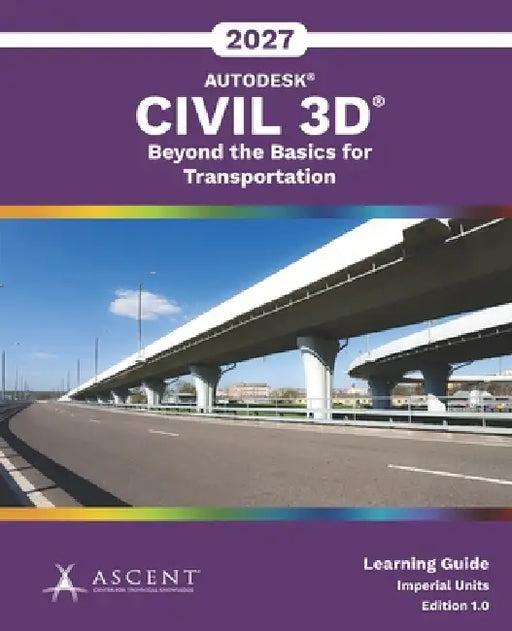 Autodesk Civil 3D 2027: Beyond the Basics for Transportation (Imperial Units) by Ascent - Center for Technical Knowledge