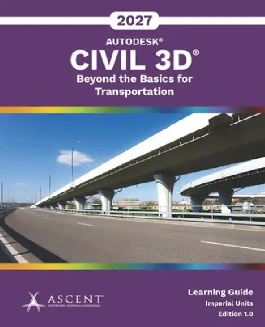 Autodesk Civil 3D 2027: Beyond the Basics for Transportation (Imperial Units) by Ascent - Center for Technical Knowledge