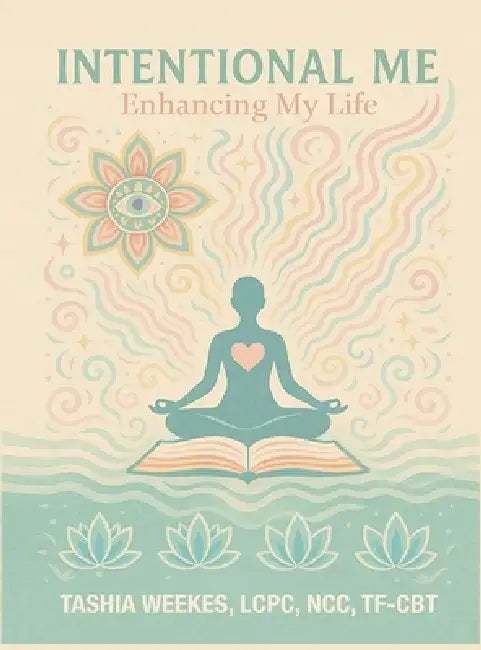 Intentional Me: Enhancing My Life by Tashia Weekes