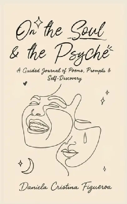 On the Soul & the Psyche: An Interactive Chapbook Exploring the Intersections of Introspective Expression by Daniela Cristina Figueroa