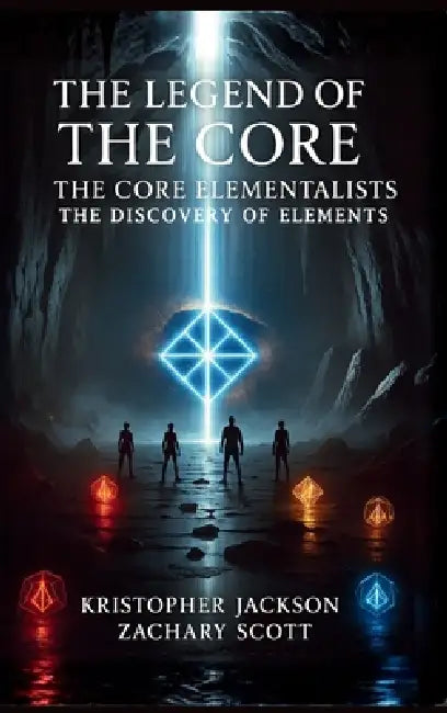 Legend of the Core: The Core Elementalists by Kristopher Jackson, Zachary Scott