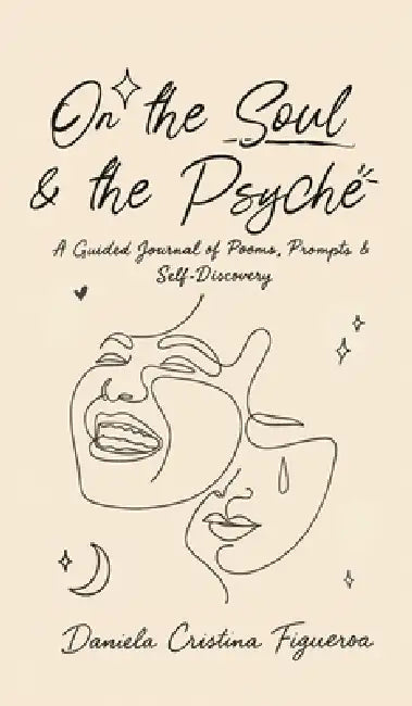 On the Soul & the Psyche: An Interactive Chapbook Exploring the Intersections of Introspective Expression by Daniela Cristina Figueroa
