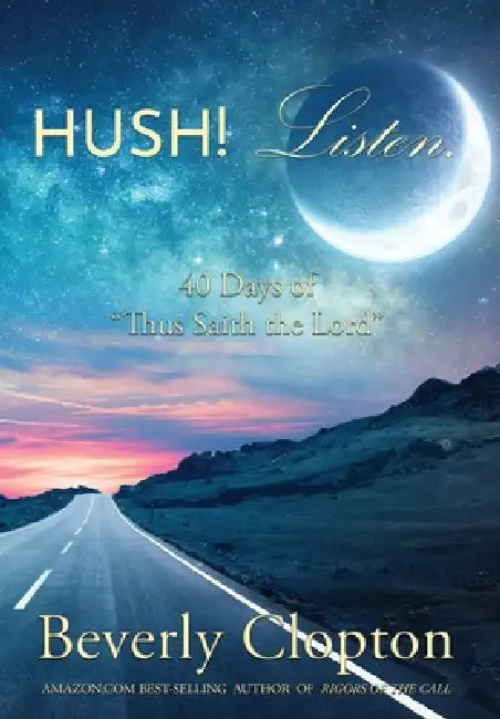 Hush! Listen.: 40 Days of Thus Saith the Lord by Beverly Clopton