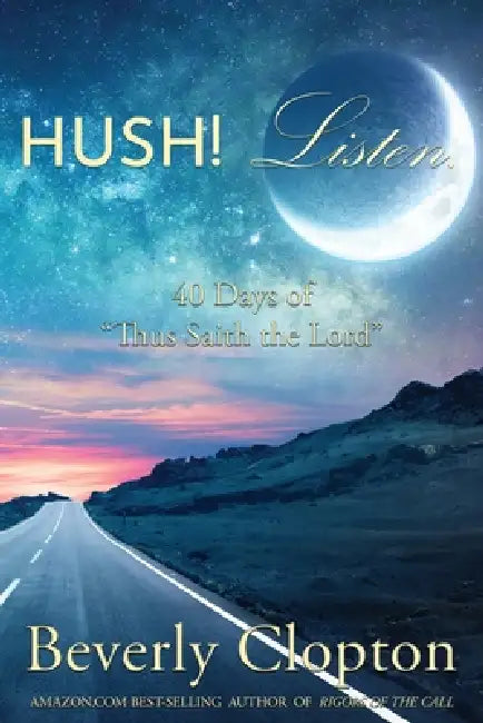 Hush! Listen.: 40 Days of Thus Saith the Lord by Beverly Clopton