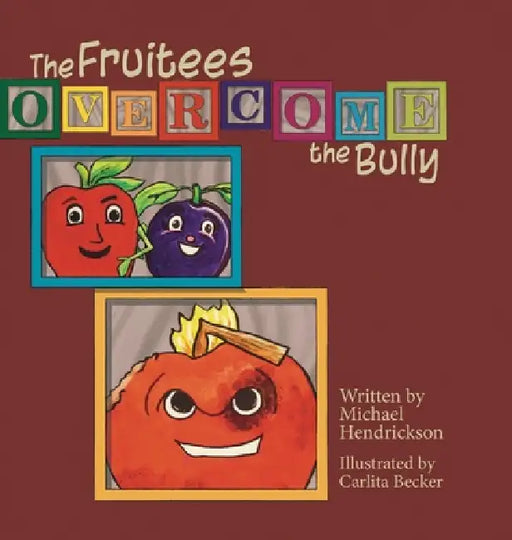 The Fruitees Overcome the Bully by Michael Hendrickson, Carlita Becker