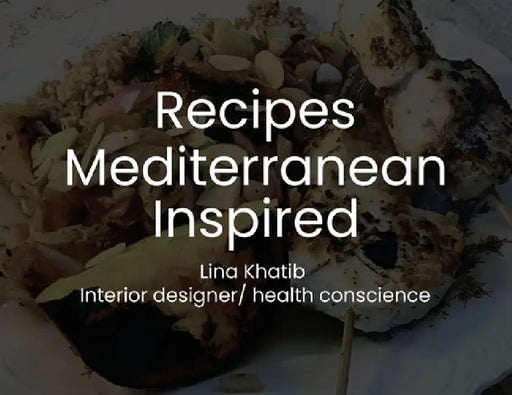 Recipes Mediterranean Inspired: Cuisine by Lina N. Khatib