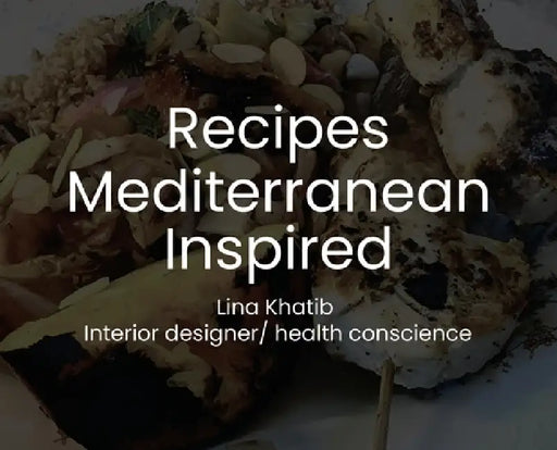 Recipes Mediterranean Inspired: Cuisine by Lina N. Khatib