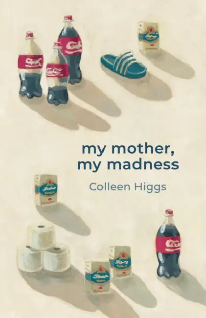 My Mother My Madness by Colleen Higgs