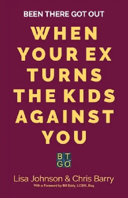 Been There Got Out: When Your Ex Turns The Kids Against You by Lisa Johnson, Chris Barry