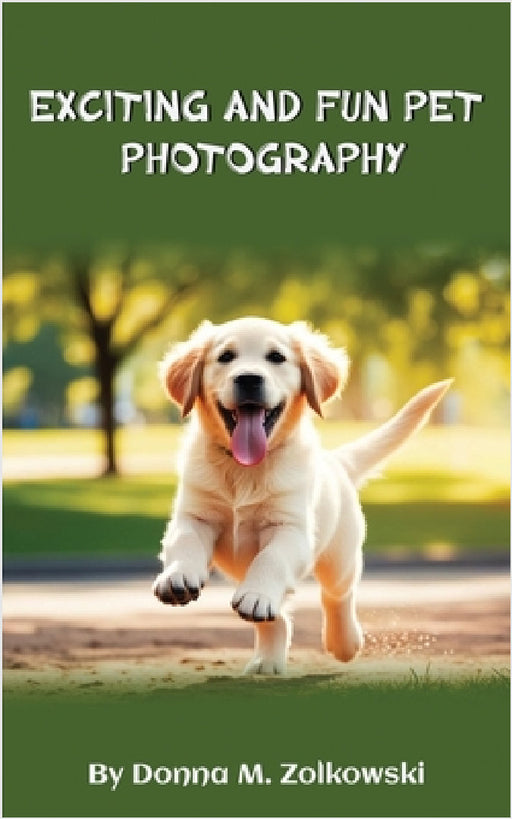 Exciting and Fun Pet Photography by Donna M. Zolkowski