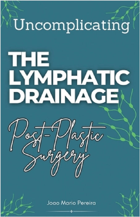 Uncomplicating The Lymphatic Drainage: Post Plastic Surgery by Joao Mario Pereira