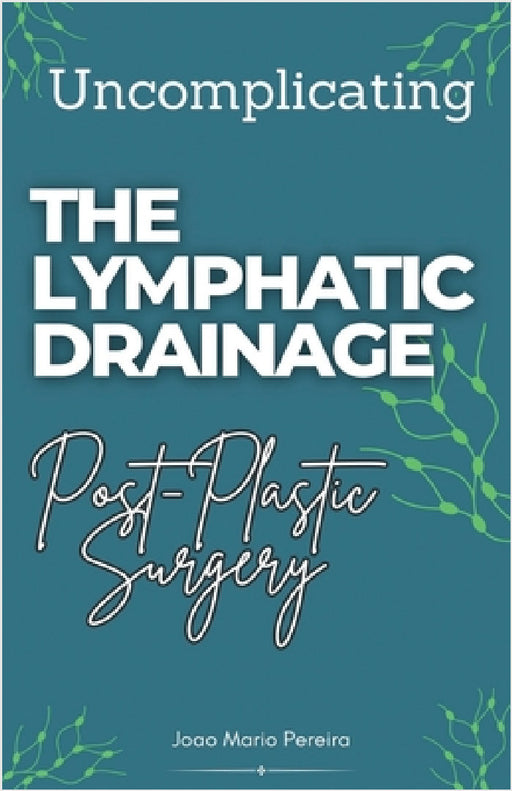 Uncomplicating The Lymphatic Drainage: Post Plastic Surgery by Joao Mario Pereira