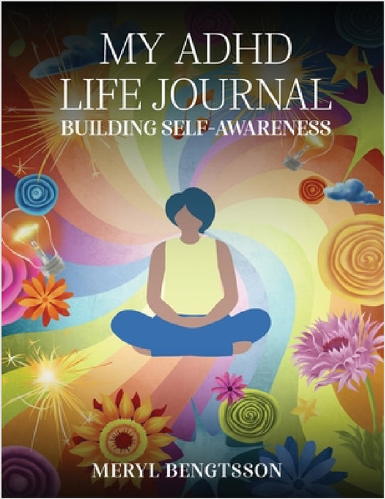 My ADHD Life Journal: Building Self-Awareness by Meryl Bengtsson