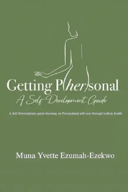 Getting P/her/sonal: A Self-Development Guide: A Self Development Guide by Muna Yvette Ezumah-Ezekwo