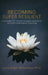Becoming Super Resilient: 14 Stories of Transforming Adversity Into Extraordinary Success by Lorry Leigh Belhumeur