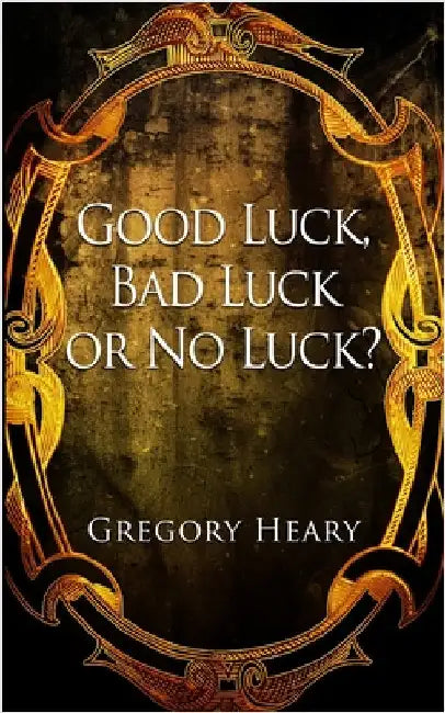Good Luck, Bad Luck or No Luck? by Heary, Gregory