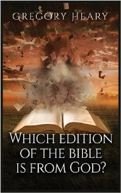 Which edition of the Bible is from God? by Heary, Gregory