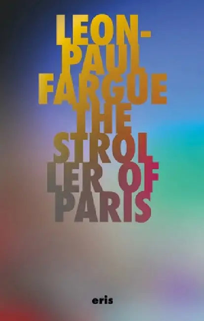 The Stroller of Paris by Leon-Paul Fargue, Rainer J. Hanshe
