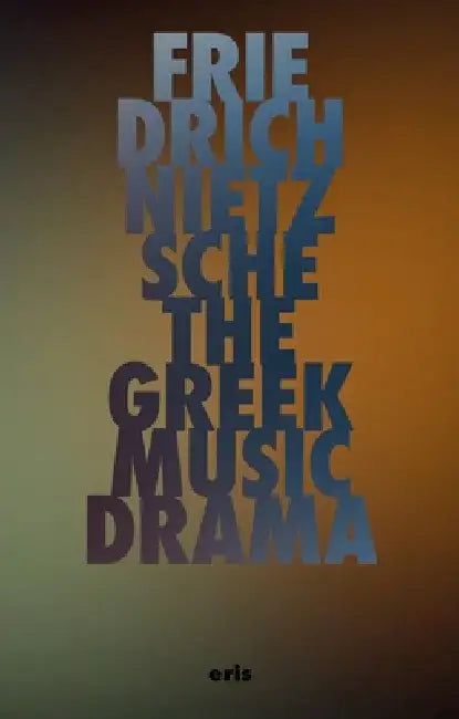 The Greek Music Drama by Friedrich Nietzsche