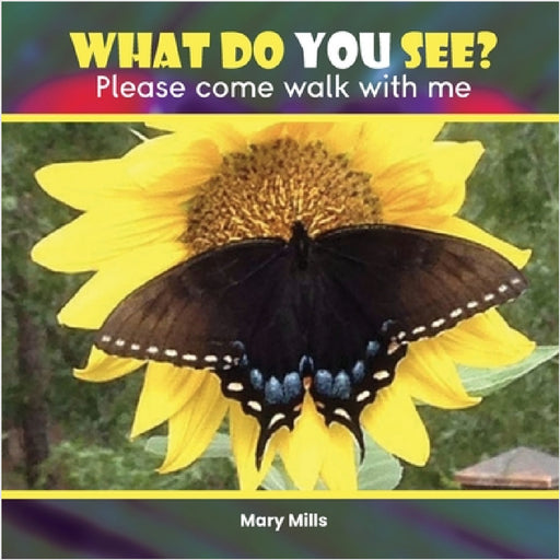 What Do You See?: Please Come Walk With Me by Mary W. Mills